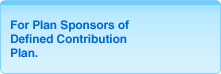 For Plan Sponsors of Defined Contribution Plan.