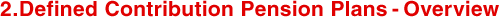 2.Defined Contribution Pension Plans  EOverview